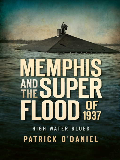 Title details for Memphis and the Superflood of 1937 by Patrick O'Daniel - Available